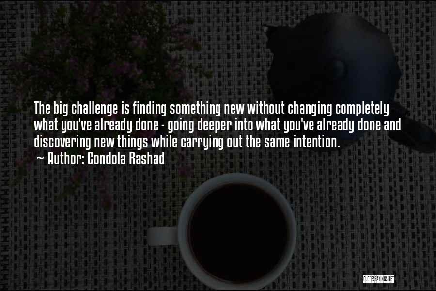 Condola Rashad Quotes: The Big Challenge Is Finding Something New Without Changing Completely What You've Already Done - Going Deeper Into What You've