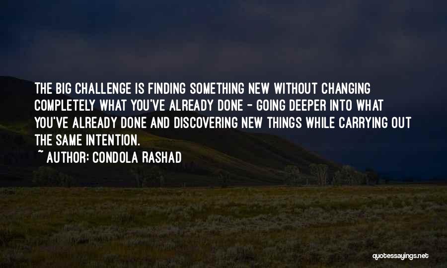 Condola Rashad Quotes: The Big Challenge Is Finding Something New Without Changing Completely What You've Already Done - Going Deeper Into What You've