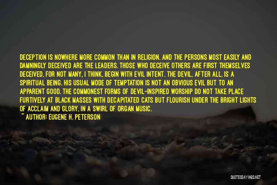 Eugene H. Peterson Quotes: Deception Is Nowhere More Common Than In Religion. And The Persons Most Easily And Damningly Deceived Are The Leaders. Those