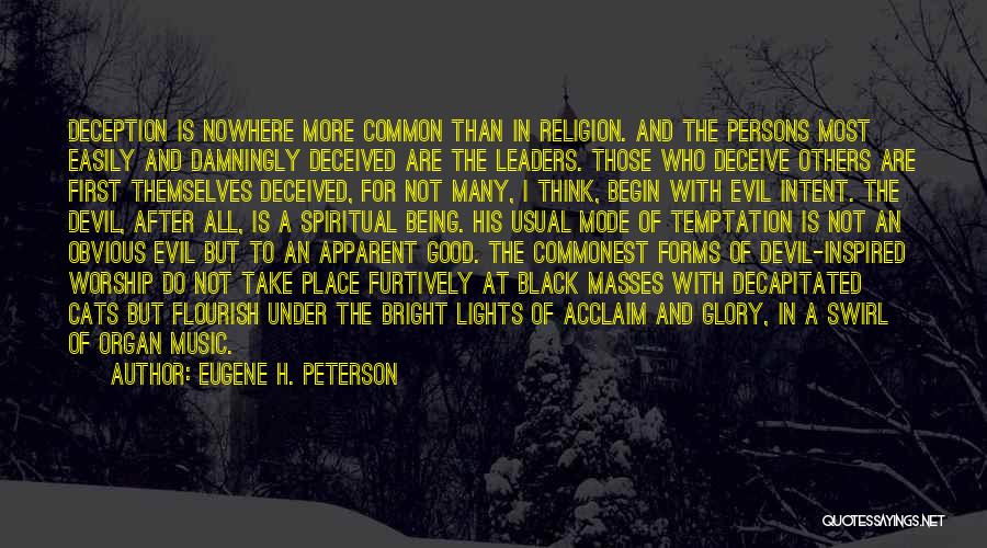 Eugene H. Peterson Quotes: Deception Is Nowhere More Common Than In Religion. And The Persons Most Easily And Damningly Deceived Are The Leaders. Those