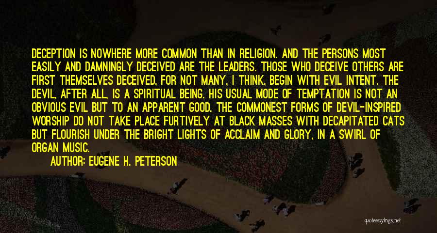 Eugene H. Peterson Quotes: Deception Is Nowhere More Common Than In Religion. And The Persons Most Easily And Damningly Deceived Are The Leaders. Those