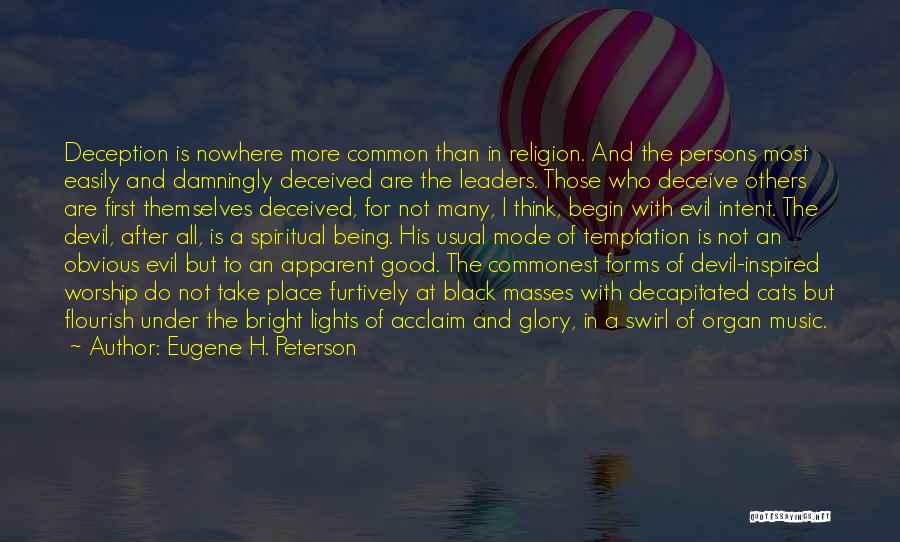 Eugene H. Peterson Quotes: Deception Is Nowhere More Common Than In Religion. And The Persons Most Easily And Damningly Deceived Are The Leaders. Those