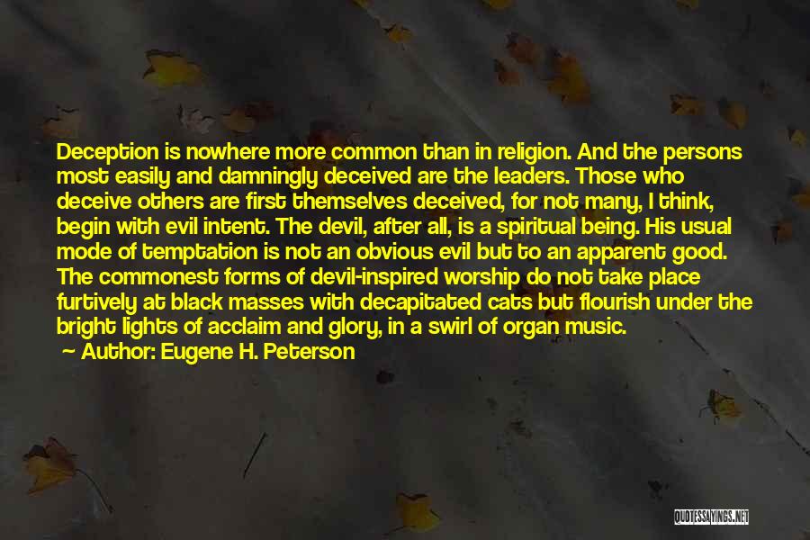 Eugene H. Peterson Quotes: Deception Is Nowhere More Common Than In Religion. And The Persons Most Easily And Damningly Deceived Are The Leaders. Those