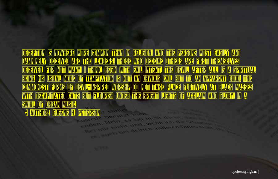 Eugene H. Peterson Quotes: Deception Is Nowhere More Common Than In Religion. And The Persons Most Easily And Damningly Deceived Are The Leaders. Those