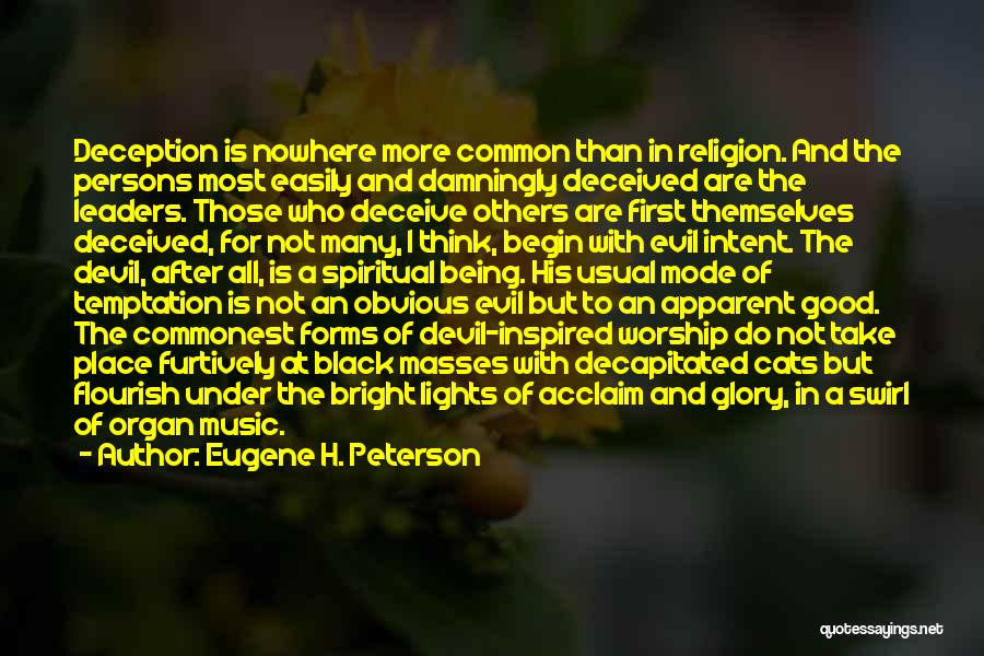 Eugene H. Peterson Quotes: Deception Is Nowhere More Common Than In Religion. And The Persons Most Easily And Damningly Deceived Are The Leaders. Those