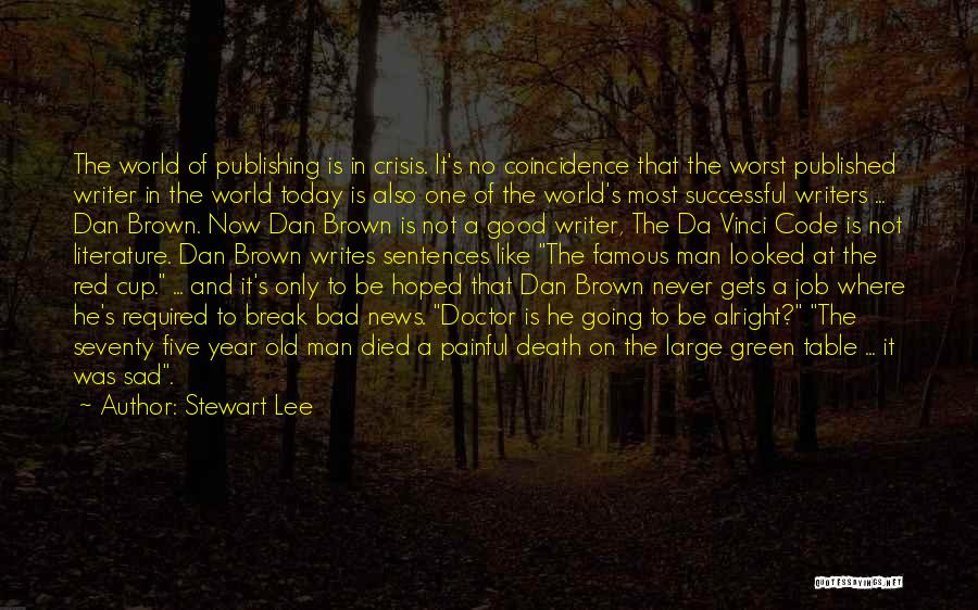 Stewart Lee Quotes: The World Of Publishing Is In Crisis. It's No Coincidence That The Worst Published Writer In The World Today Is