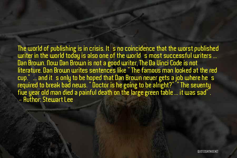 Stewart Lee Quotes: The World Of Publishing Is In Crisis. It's No Coincidence That The Worst Published Writer In The World Today Is