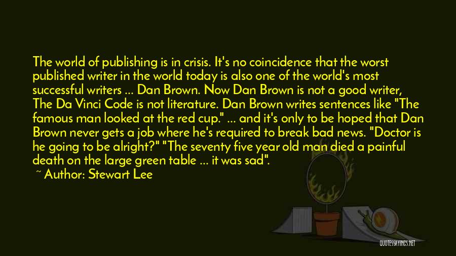 Stewart Lee Quotes: The World Of Publishing Is In Crisis. It's No Coincidence That The Worst Published Writer In The World Today Is