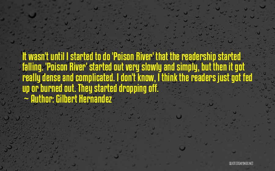 Gilbert Hernandez Quotes: It Wasn't Until I Started To Do 'poison River' That The Readership Started Falling. 'poison River' Started Out Very Slowly