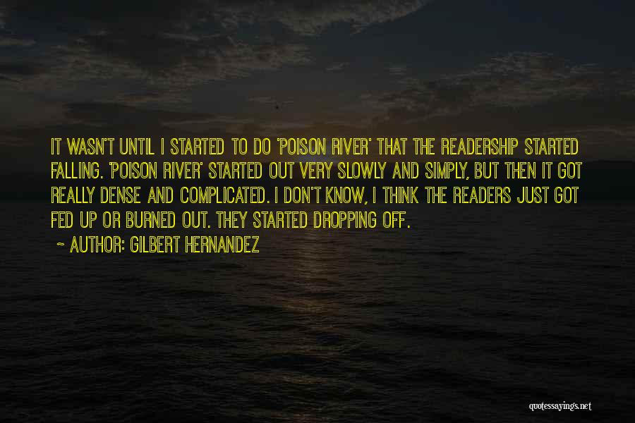 Gilbert Hernandez Quotes: It Wasn't Until I Started To Do 'poison River' That The Readership Started Falling. 'poison River' Started Out Very Slowly