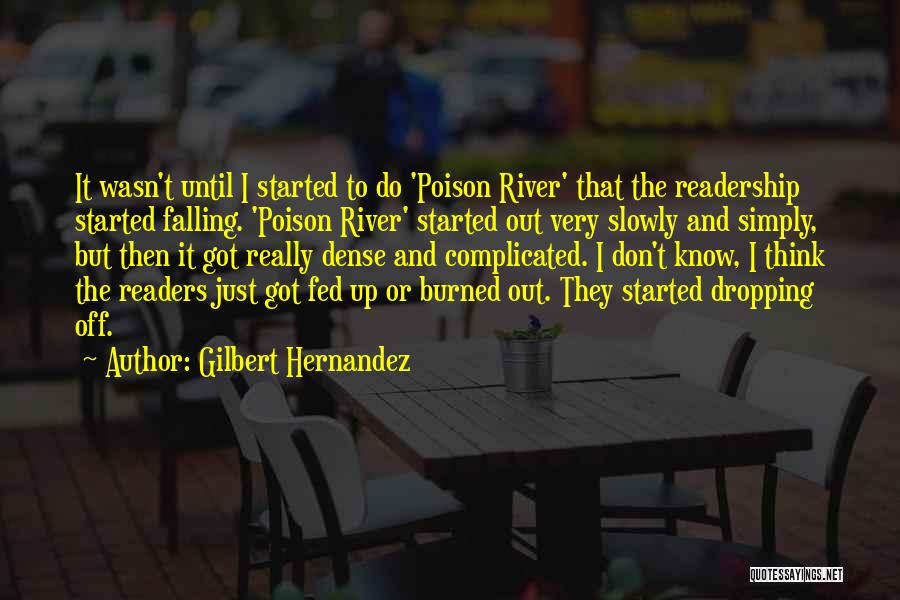 Gilbert Hernandez Quotes: It Wasn't Until I Started To Do 'poison River' That The Readership Started Falling. 'poison River' Started Out Very Slowly