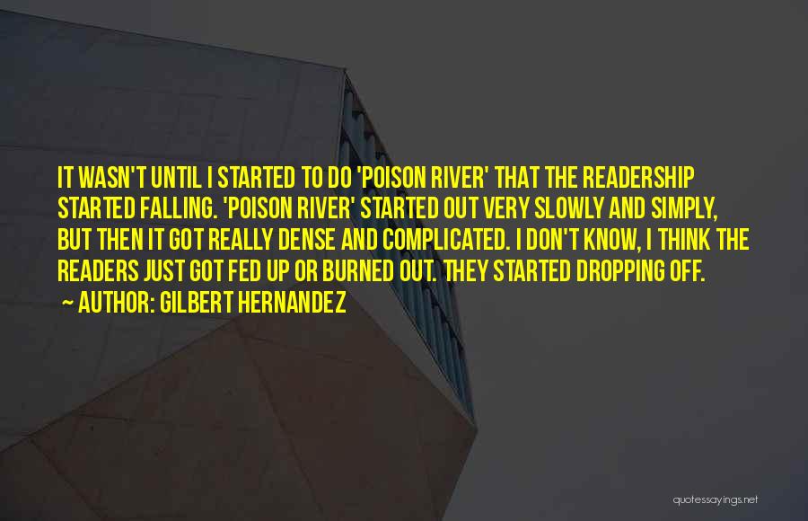 Gilbert Hernandez Quotes: It Wasn't Until I Started To Do 'poison River' That The Readership Started Falling. 'poison River' Started Out Very Slowly