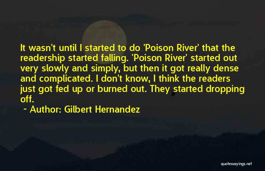 Gilbert Hernandez Quotes: It Wasn't Until I Started To Do 'poison River' That The Readership Started Falling. 'poison River' Started Out Very Slowly