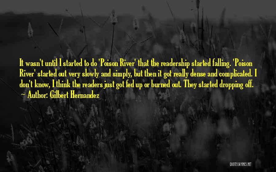 Gilbert Hernandez Quotes: It Wasn't Until I Started To Do 'poison River' That The Readership Started Falling. 'poison River' Started Out Very Slowly