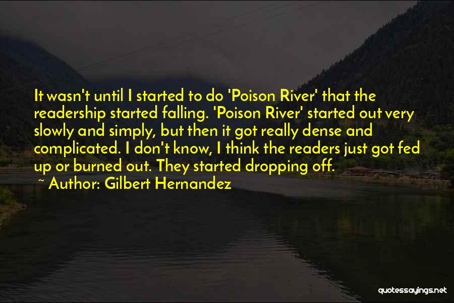 Gilbert Hernandez Quotes: It Wasn't Until I Started To Do 'poison River' That The Readership Started Falling. 'poison River' Started Out Very Slowly