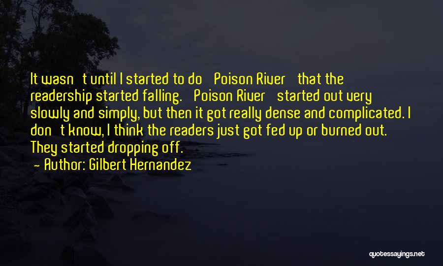 Gilbert Hernandez Quotes: It Wasn't Until I Started To Do 'poison River' That The Readership Started Falling. 'poison River' Started Out Very Slowly