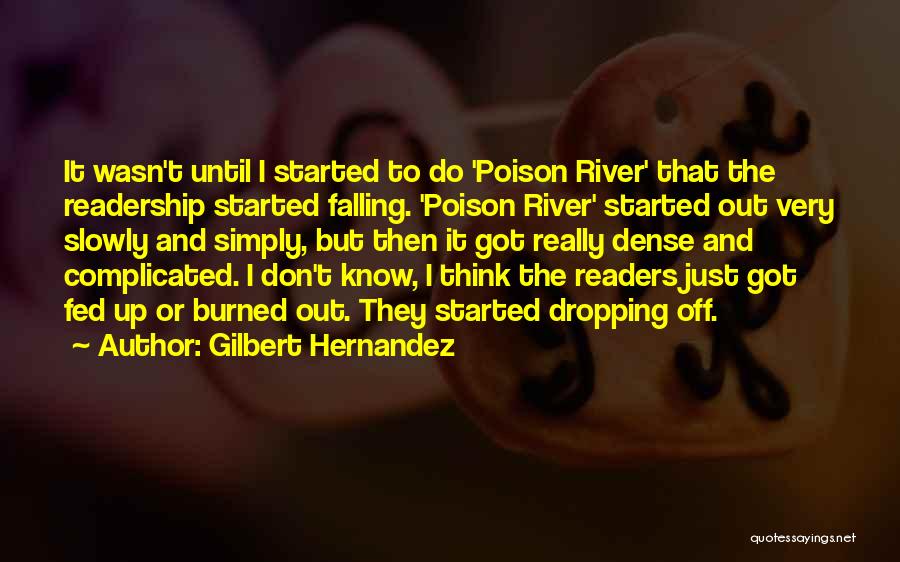 Gilbert Hernandez Quotes: It Wasn't Until I Started To Do 'poison River' That The Readership Started Falling. 'poison River' Started Out Very Slowly