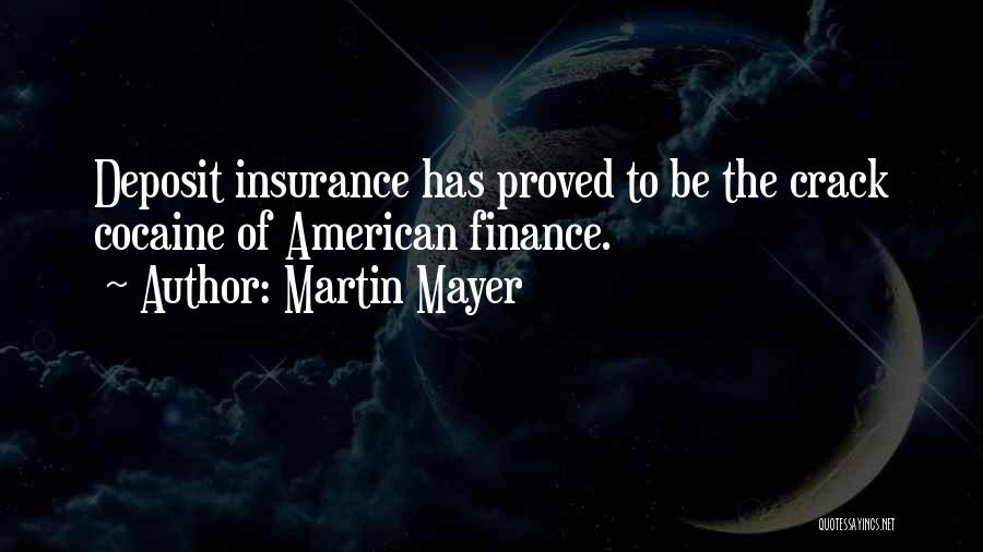 Martin Mayer Quotes: Deposit Insurance Has Proved To Be The Crack Cocaine Of American Finance.