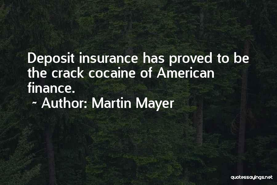 Martin Mayer Quotes: Deposit Insurance Has Proved To Be The Crack Cocaine Of American Finance.