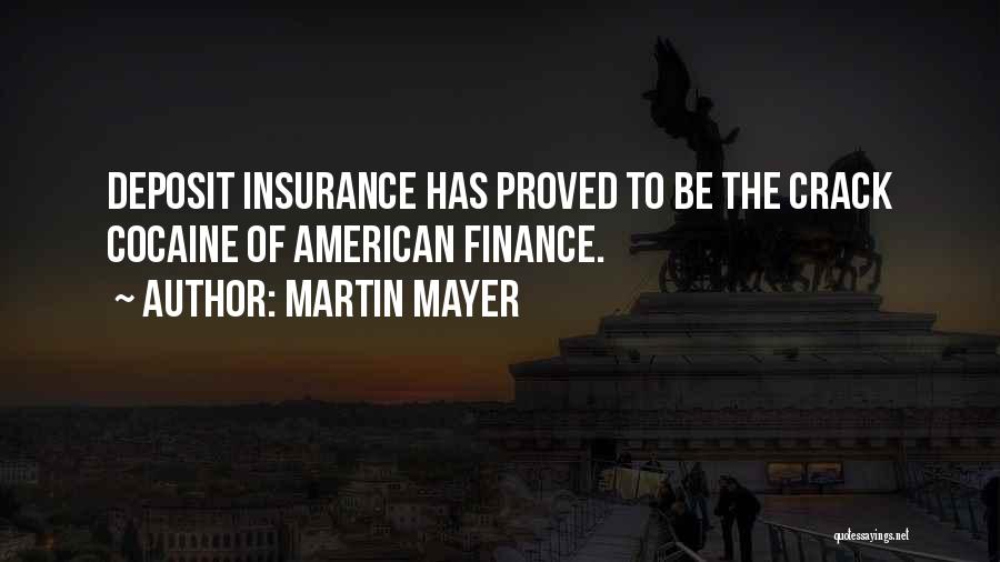 Martin Mayer Quotes: Deposit Insurance Has Proved To Be The Crack Cocaine Of American Finance.