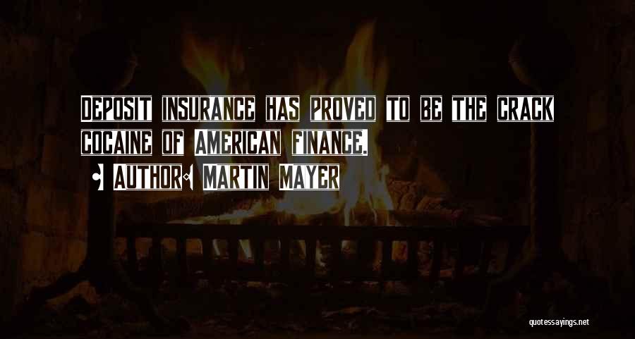 Martin Mayer Quotes: Deposit Insurance Has Proved To Be The Crack Cocaine Of American Finance.