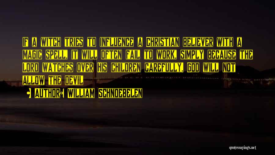 William Schnoebelen Quotes: If A Witch Tries To Influence A Christian Believer With A Magic Spell, It Will Often Fail To Work, Simply