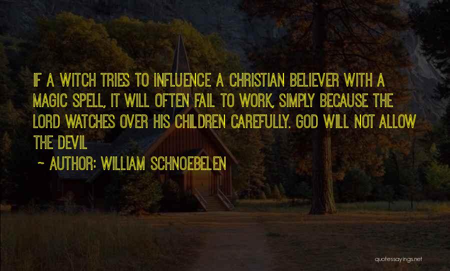 William Schnoebelen Quotes: If A Witch Tries To Influence A Christian Believer With A Magic Spell, It Will Often Fail To Work, Simply