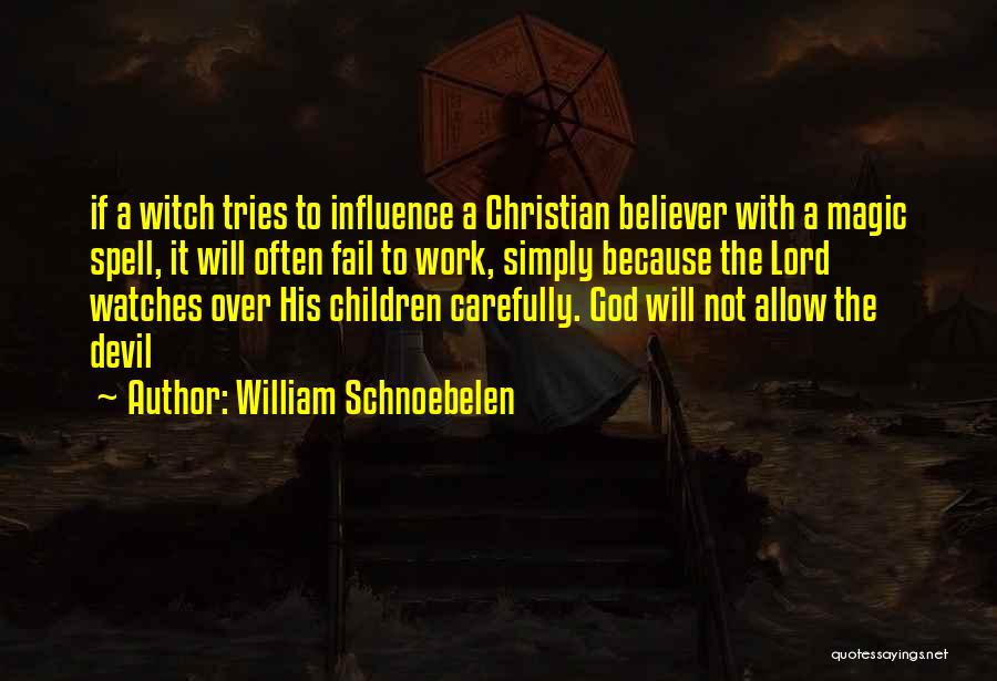 William Schnoebelen Quotes: If A Witch Tries To Influence A Christian Believer With A Magic Spell, It Will Often Fail To Work, Simply