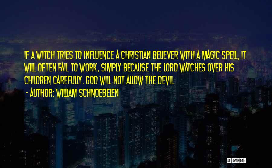 William Schnoebelen Quotes: If A Witch Tries To Influence A Christian Believer With A Magic Spell, It Will Often Fail To Work, Simply