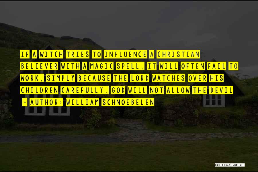 William Schnoebelen Quotes: If A Witch Tries To Influence A Christian Believer With A Magic Spell, It Will Often Fail To Work, Simply