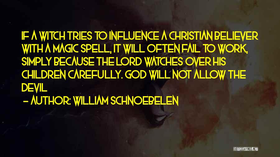 William Schnoebelen Quotes: If A Witch Tries To Influence A Christian Believer With A Magic Spell, It Will Often Fail To Work, Simply