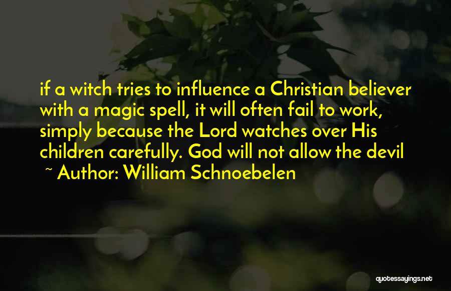 William Schnoebelen Quotes: If A Witch Tries To Influence A Christian Believer With A Magic Spell, It Will Often Fail To Work, Simply