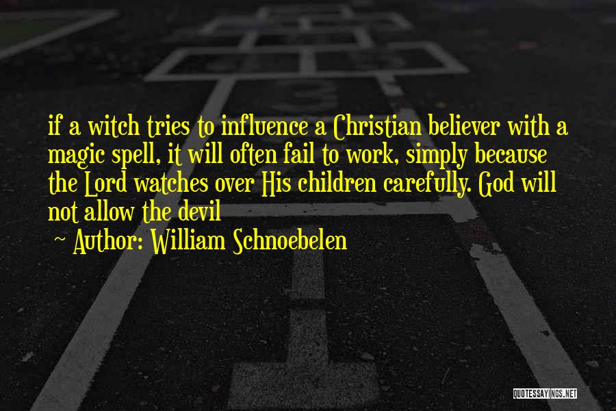 William Schnoebelen Quotes: If A Witch Tries To Influence A Christian Believer With A Magic Spell, It Will Often Fail To Work, Simply