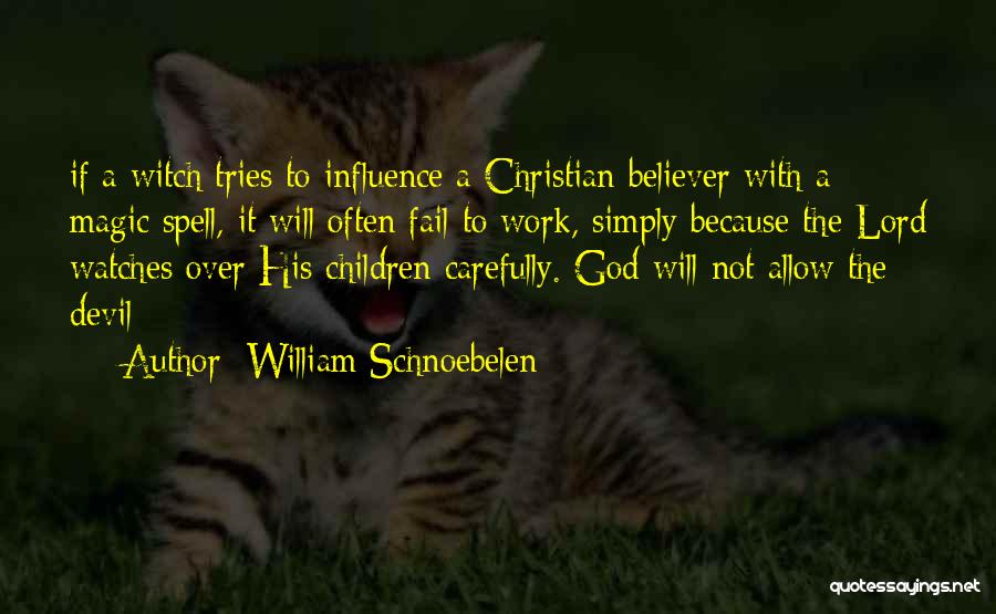 William Schnoebelen Quotes: If A Witch Tries To Influence A Christian Believer With A Magic Spell, It Will Often Fail To Work, Simply