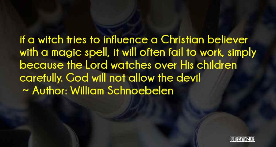 William Schnoebelen Quotes: If A Witch Tries To Influence A Christian Believer With A Magic Spell, It Will Often Fail To Work, Simply