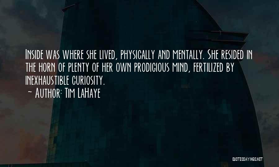 Tim LaHaye Quotes: Inside Was Where She Lived, Physically And Mentally. She Resided In The Horn Of Plenty Of Her Own Prodigious Mind,