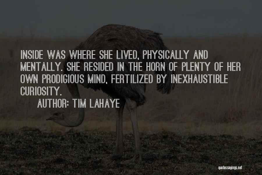 Tim LaHaye Quotes: Inside Was Where She Lived, Physically And Mentally. She Resided In The Horn Of Plenty Of Her Own Prodigious Mind,