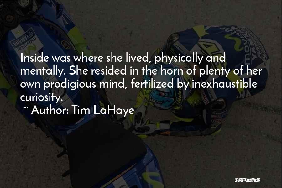 Tim LaHaye Quotes: Inside Was Where She Lived, Physically And Mentally. She Resided In The Horn Of Plenty Of Her Own Prodigious Mind,