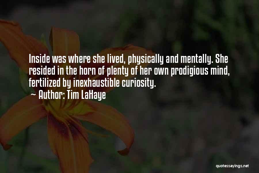 Tim LaHaye Quotes: Inside Was Where She Lived, Physically And Mentally. She Resided In The Horn Of Plenty Of Her Own Prodigious Mind,