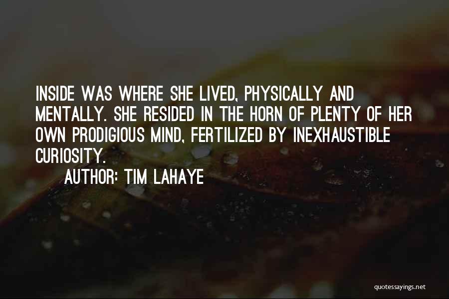 Tim LaHaye Quotes: Inside Was Where She Lived, Physically And Mentally. She Resided In The Horn Of Plenty Of Her Own Prodigious Mind,