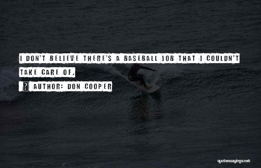 Don Cooper Quotes: I Don't Believe There's A Baseball Job That I Couldn't Take Care Of.