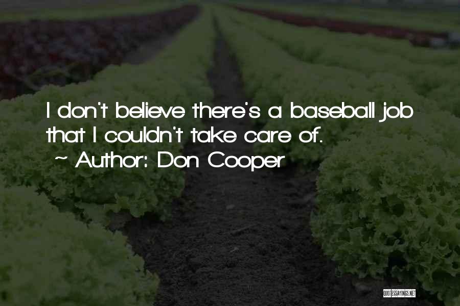 Don Cooper Quotes: I Don't Believe There's A Baseball Job That I Couldn't Take Care Of.