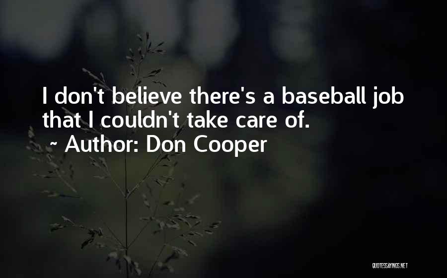Don Cooper Quotes: I Don't Believe There's A Baseball Job That I Couldn't Take Care Of.