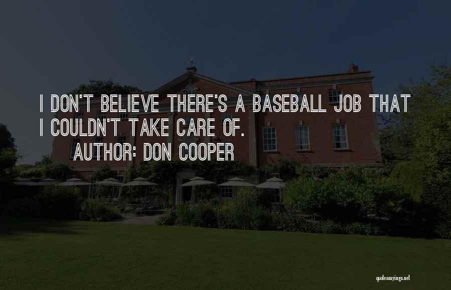 Don Cooper Quotes: I Don't Believe There's A Baseball Job That I Couldn't Take Care Of.