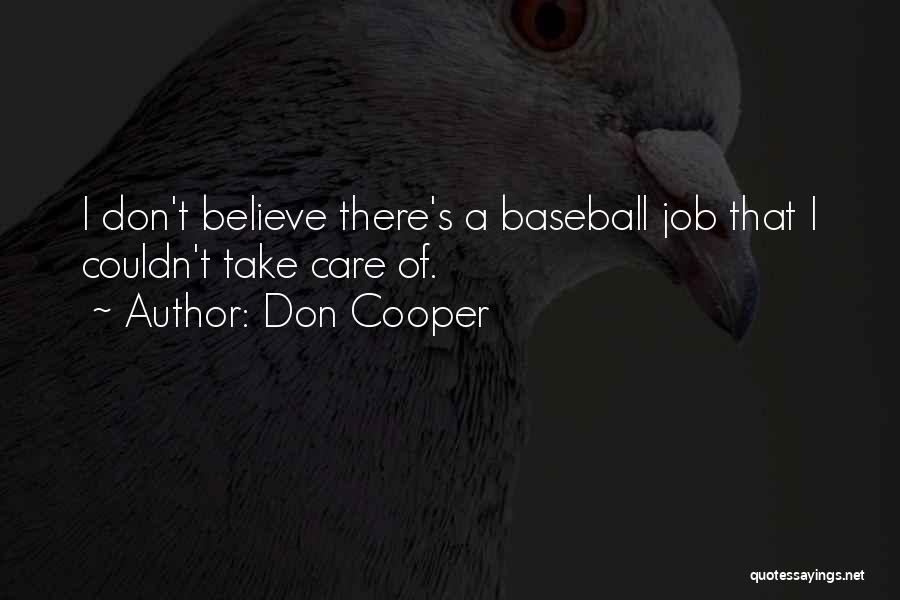 Don Cooper Quotes: I Don't Believe There's A Baseball Job That I Couldn't Take Care Of.