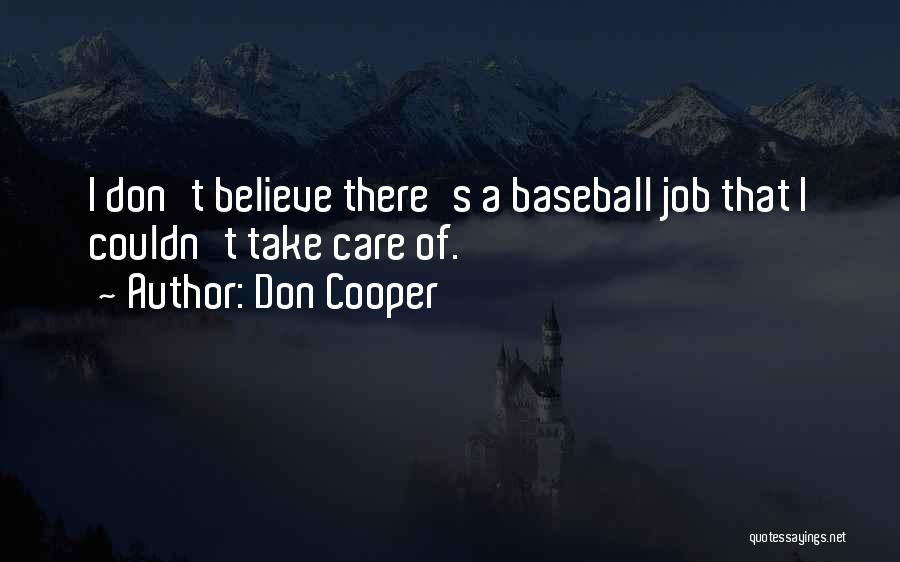 Don Cooper Quotes: I Don't Believe There's A Baseball Job That I Couldn't Take Care Of.