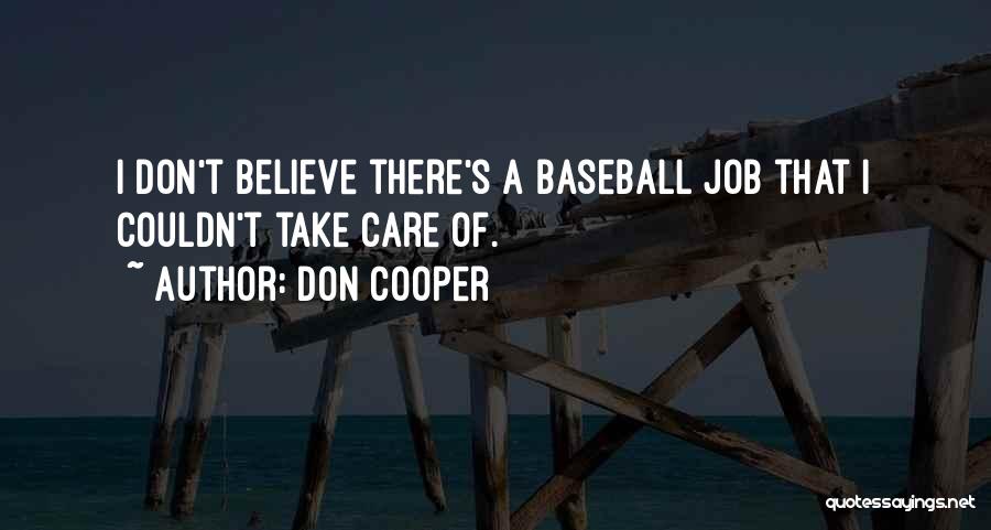 Don Cooper Quotes: I Don't Believe There's A Baseball Job That I Couldn't Take Care Of.