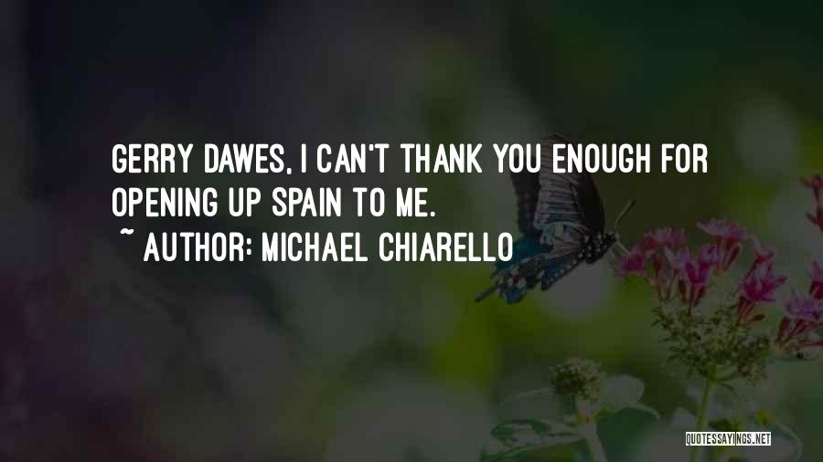 Michael Chiarello Quotes: Gerry Dawes, I Can't Thank You Enough For Opening Up Spain To Me.