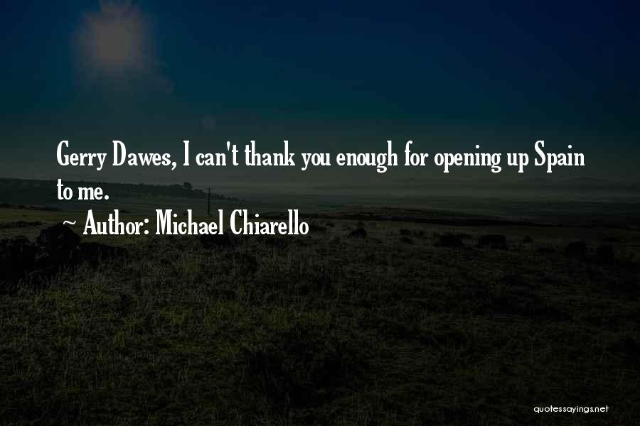 Michael Chiarello Quotes: Gerry Dawes, I Can't Thank You Enough For Opening Up Spain To Me.