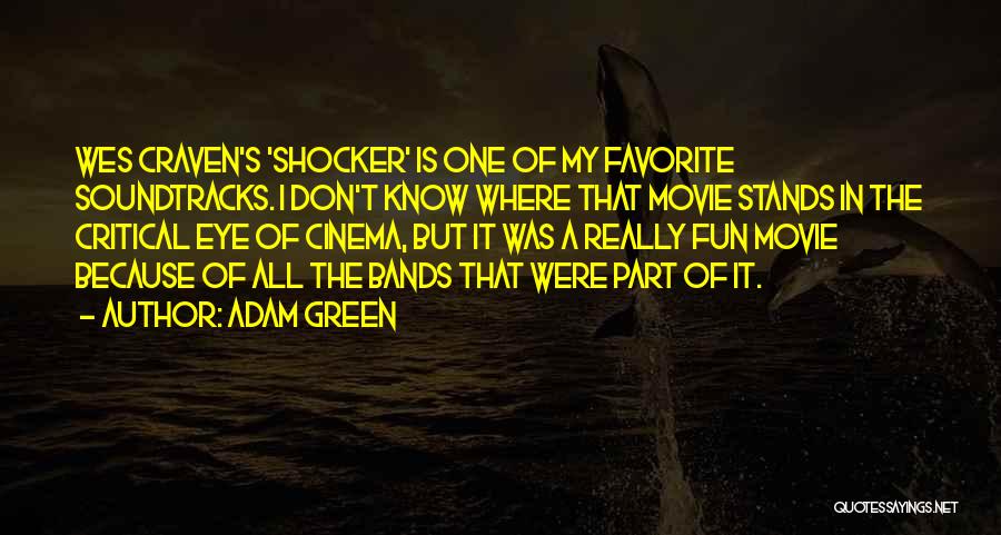 Adam Green Quotes: Wes Craven's 'shocker' Is One Of My Favorite Soundtracks. I Don't Know Where That Movie Stands In The Critical Eye